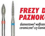 Trzy frezy do paznokci: diamentowe, wolframowe, ceramiczne? Wybór należy do Ciebie!