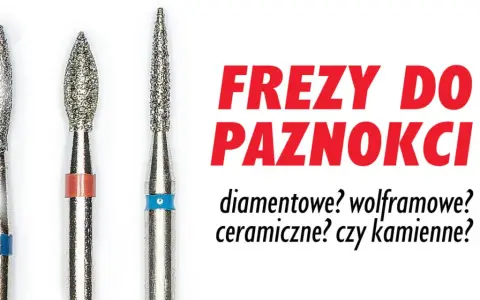 Trzy frezy do paznokci: diamentowe, wolframowe, ceramiczne? Wybór należy do Ciebie!