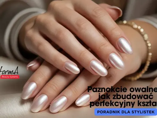 Dłonie z perłowymi, paznokcie owalne. Poradnik dla stylistek.