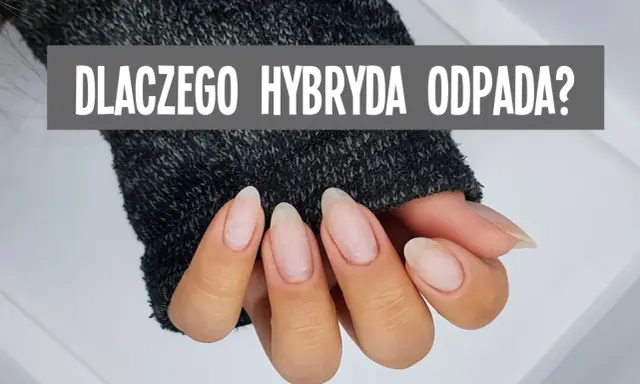 Dłoń z paznokciami, na których widać zapowietrzenie hybrydy. Szary napis: "DLACZEGO HYBRYDA ODPADA?".